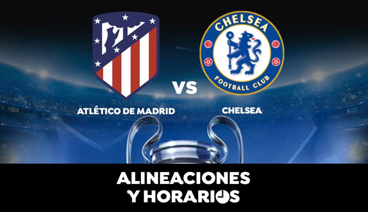 Atlético de Madrid - Chelsea: Horario, alineaciones y dónde ver el partido en directo | Champions League