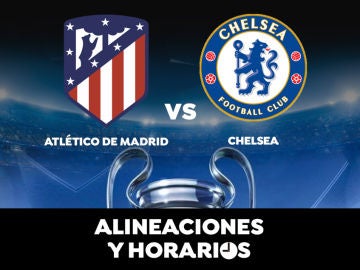 Atlético de Madrid - Chelsea: Alineaciones oficiales y donde ver el partido de hoy en directo