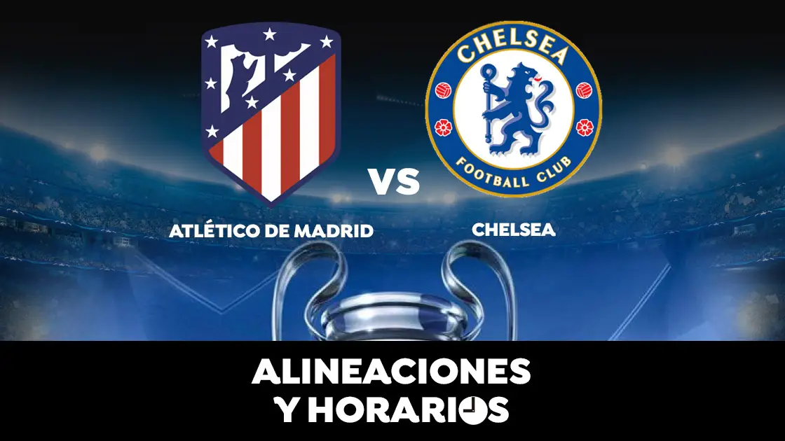 Atl&eacute;tico de Madrid - Chelsea: Horario, alineaciones y d&oacute;nde ver el partido en directo | Champions League