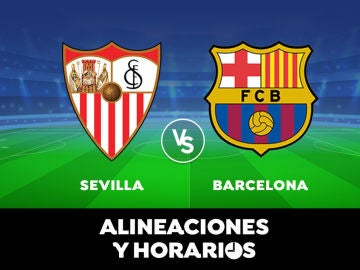 Sevilla - Barcelona: Horario, alineaciones y dónde ver el partido de Liga Santander en directo 