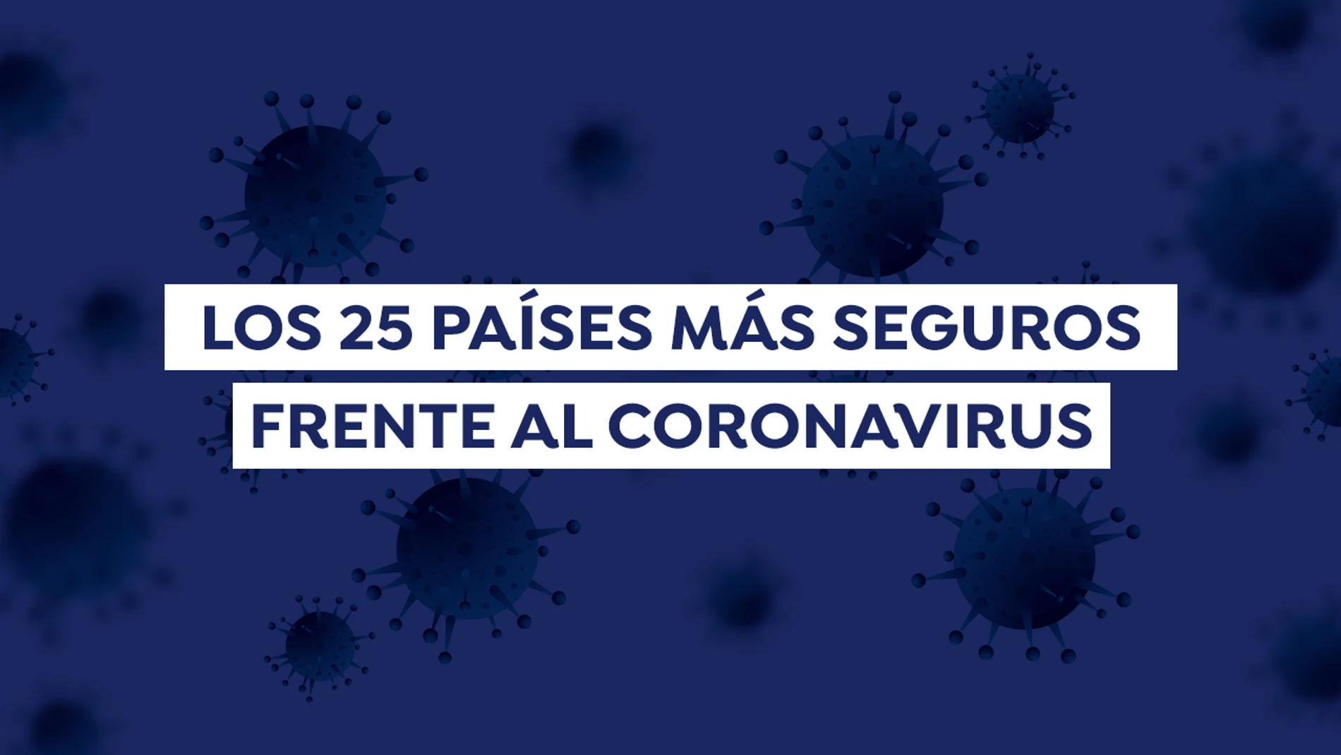 Consulta el ranking de los países más seguros para pasar la pandemia del coronavirus