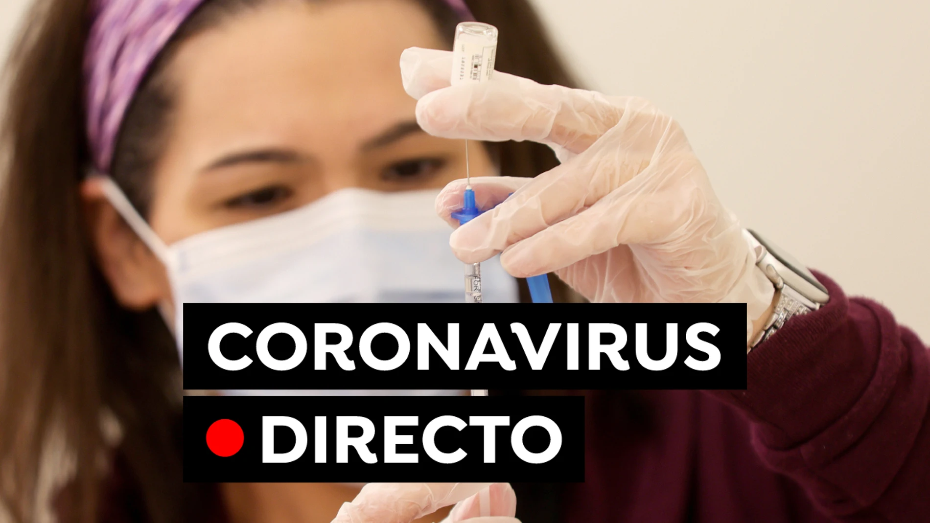 Coronavirus en España: Última hora de las vacunas, restricciones y contagios, en directo