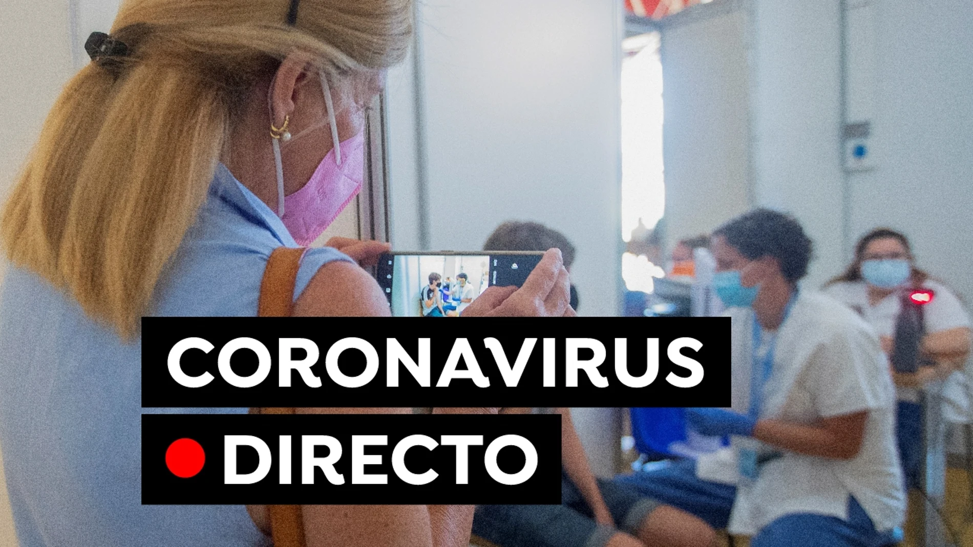 Coronavirus España hoy: Última hora de los contagios, restricciones y ritmo de vacunación, en directo