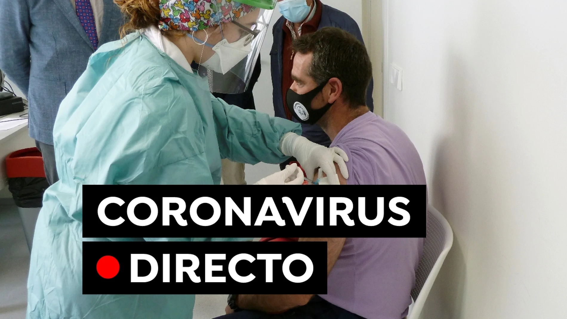 Coronavirus España: Última hora de las vacunas, restricciones y contagios, en directo Coronavirus España: Última hora de las vacunas, restricciones y contagios, en directo