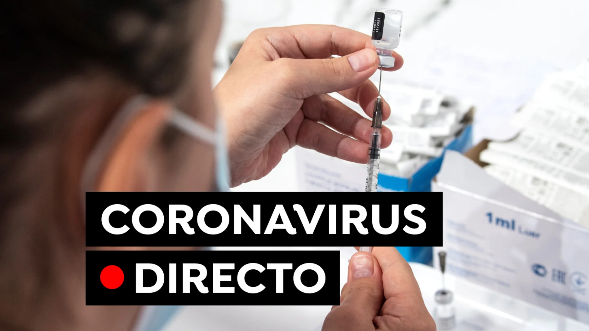 Coronavirus España: Última hora de la vacuna contra el COVID-19 y restricciones, en directo