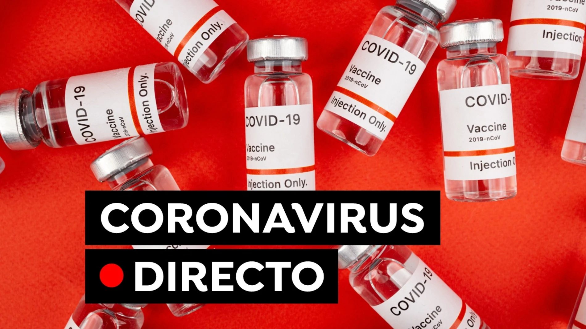 Coronavirus hoy: Última hora de la vacuna covid, restricciones y datos de contagios y fallecidos en España