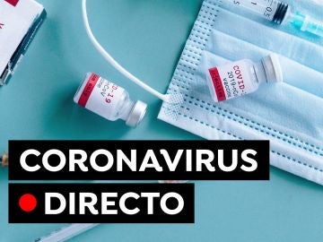 Coronavirus España: Vacuna contra el COVID-19, variante Mu y datos hoy, en directo