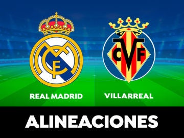 Alineación del Real Madrid hoy contra el Villarreal en el partido de LaLiga