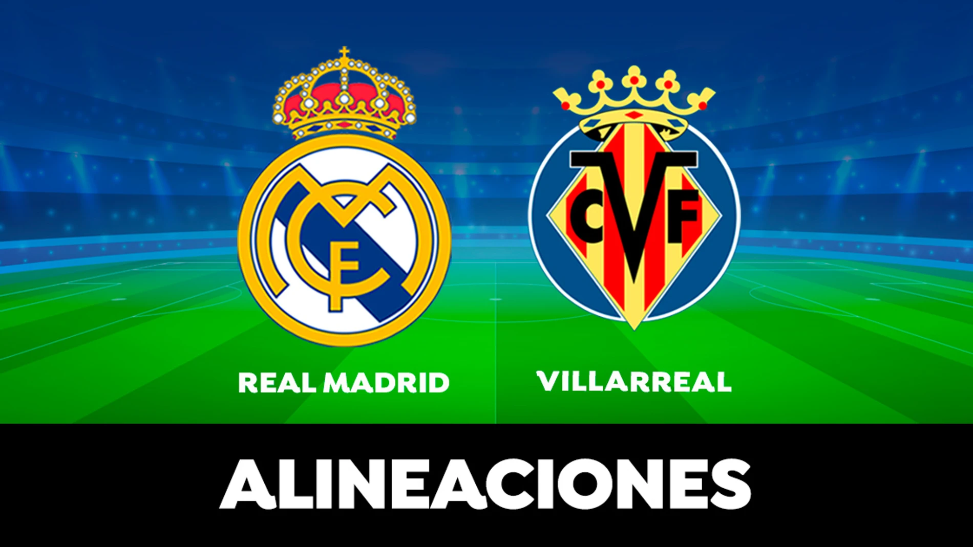 Alineación del Real Madrid hoy contra el Villarreal en el partido de LaLiga