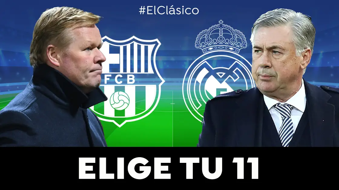 ELIGE TUS 11: Haz de Koeman y Ancelotti y selecciona las alineaciones titulares de Barcelona y Real Madrid para el Clásico ELIGE TUS 11: Haz de Koeman y Ancelotti y selecciona las alineaciones titulares de Barcelona y Real Madrid para el Clásico