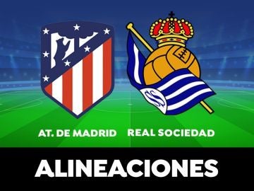 Alineación del Atlético de Madrid hoy contra la Real Sociedad en el partido de la Liga Santander