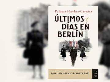 ‘Últimos días en Berlín’: Lee en exclusiva el primer capítulo del libro de Paloma Sánchez-Garnica, finalista del Premio Planeta 2021