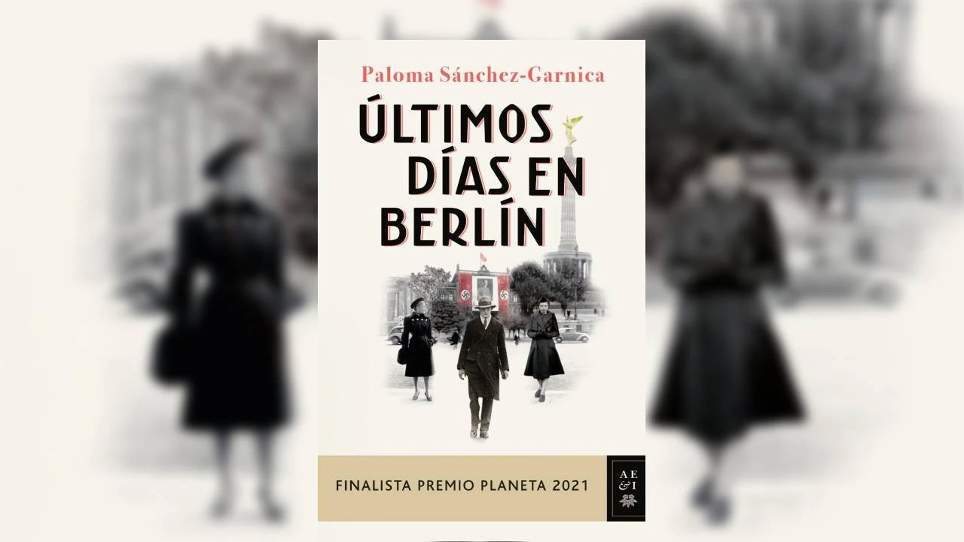 ‘Últimos días en Berlín’: Lee en exclusiva el primer capítulo del libro de Paloma Sánchez-Garnica, finalista del Premio Planeta 2021
