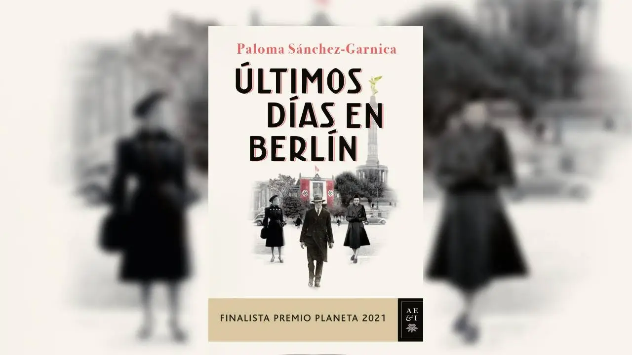 &lsquo;&Uacute;ltimos d&iacute;as en Berl&iacute;n&rsquo;: Lee en exclusiva el primer cap&iacute;tulo del libro de Paloma S&aacute;nchez-Garnica, finalista del Premio Planeta 2021