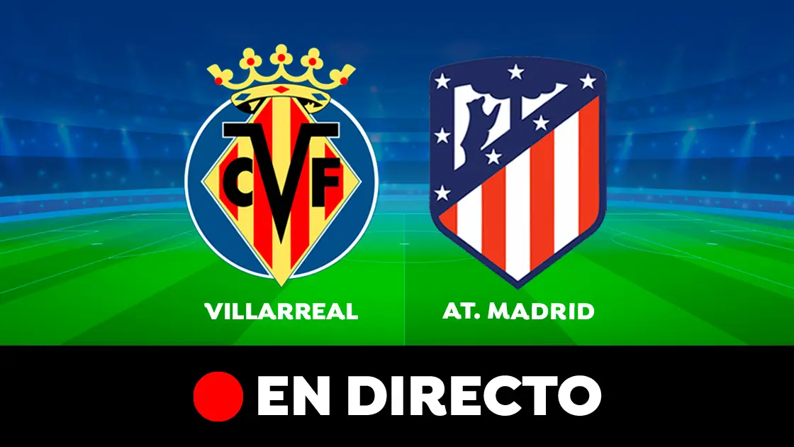 Villarreal - Atlético de Madrid: partido de Liga Santander, en directo Villarreal - Atlético de Madrid: partido de Liga Santander, en directo