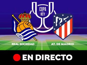 Real Sociedad - Atlético de Madrid: partido de la Copa del Rey, en directo