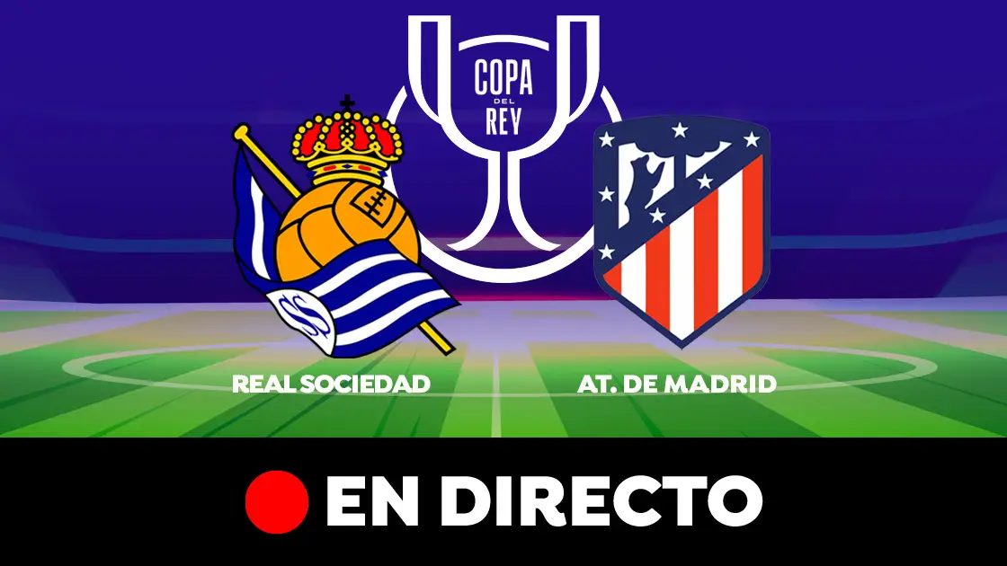 Real Sociedad - Atlético de Madrid: partido de la Copa del Rey, en directo Real Sociedad - Atlético de Madrid: partido de la Copa del Rey, en directo