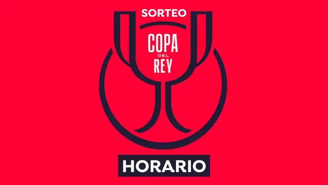 A qu&eacute; hora es el Sorteo de la Copa del Rey de cuartos de final