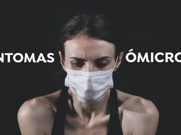 Síntomas del COVID-19 de ómicron y la variante sigilosa?