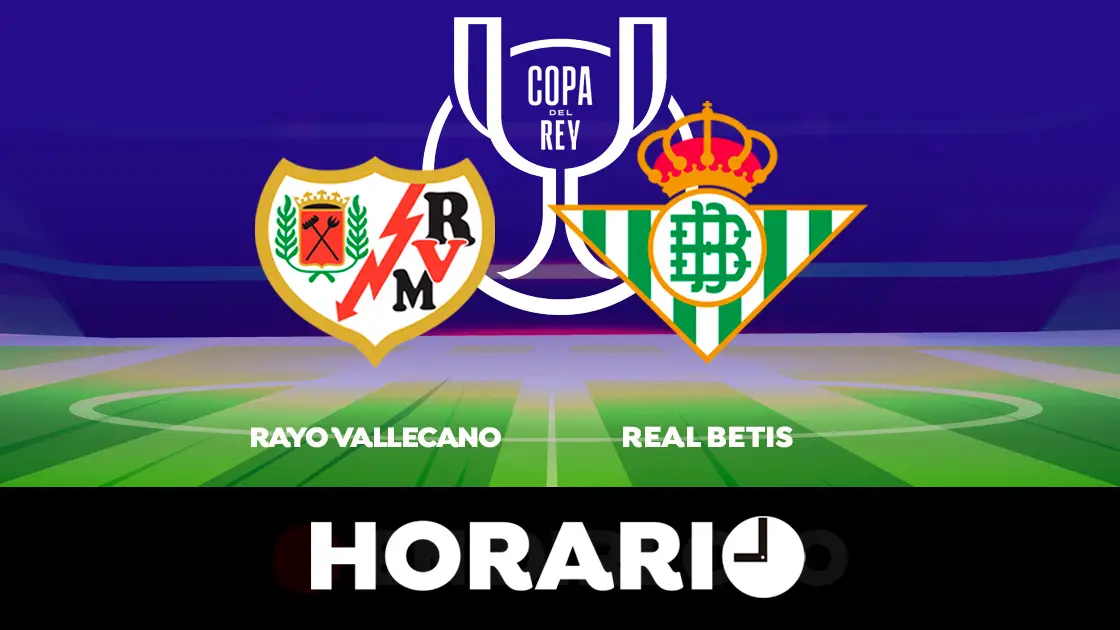 Rayo Vallecano - Real Betis: Horario y d&oacute;nde ver la semifinal de la Copa del Rey