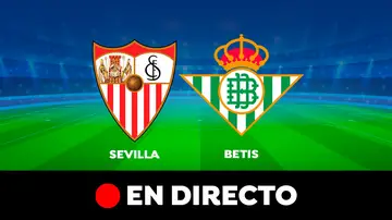 Sevilla - Betis: partido de la Liga Santander, en directo