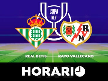 Betis - Rayo Vallecano: Horario y dónde ver el partido de vuelta de semifinales de Copa del Rey