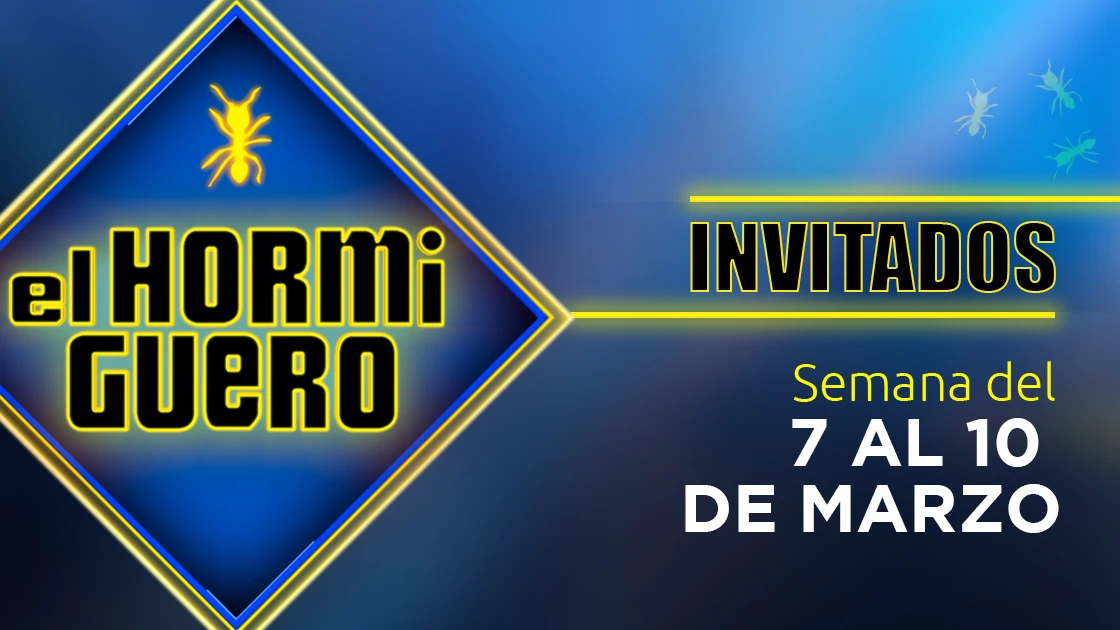Invitados semana del 7 al 10 de marzo de 'El Hormiguero 3.0' 'El Hormiguero 3.0'