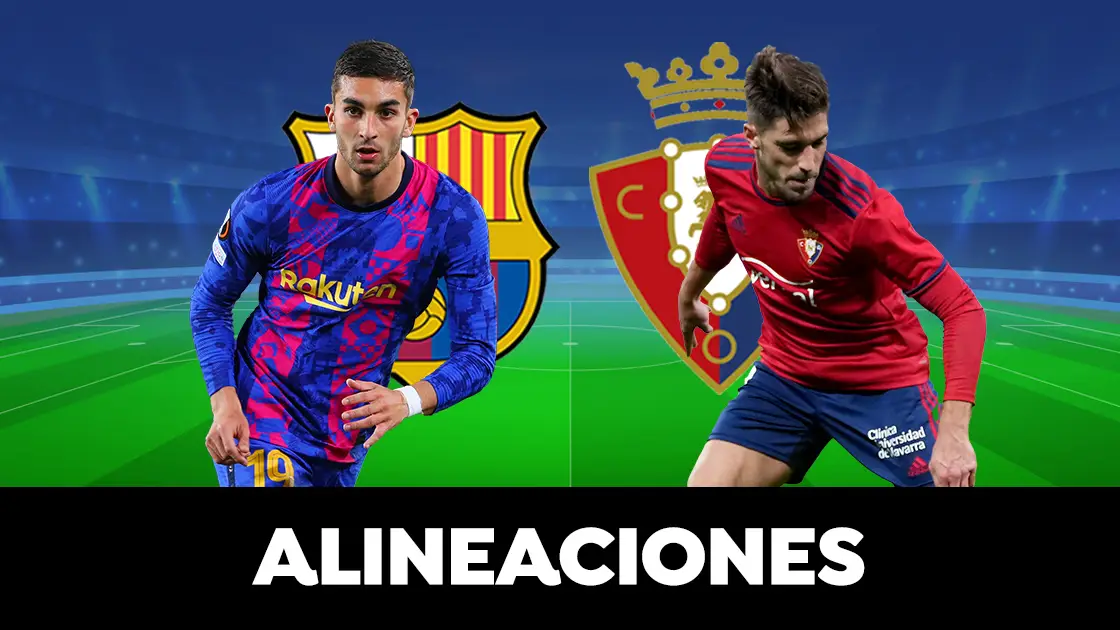 Alineación del Barcelona ante el Osasuna en el partido de hoy de la Liga Alineación del Barcelona ante el Osasuna en el partido de hoy de la Liga