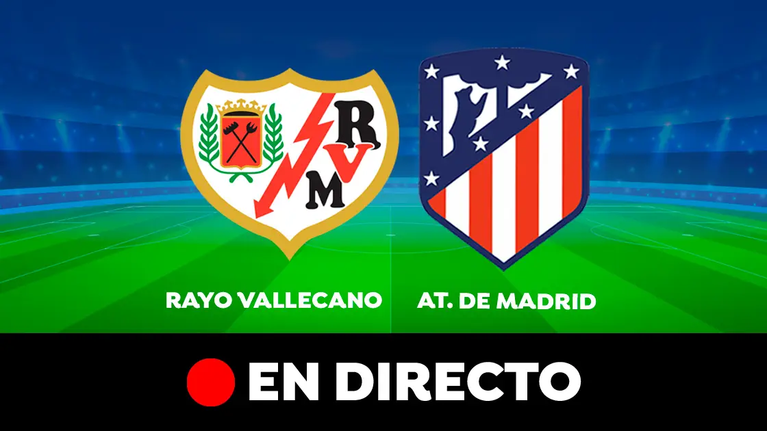 Rayo Vallecano - Atlético de Madrid: partido de hoy de la Liga Santander, en directo Rayo Vallecano - Atlético de Madrid: partido de hoy de la Liga Santander, en directo