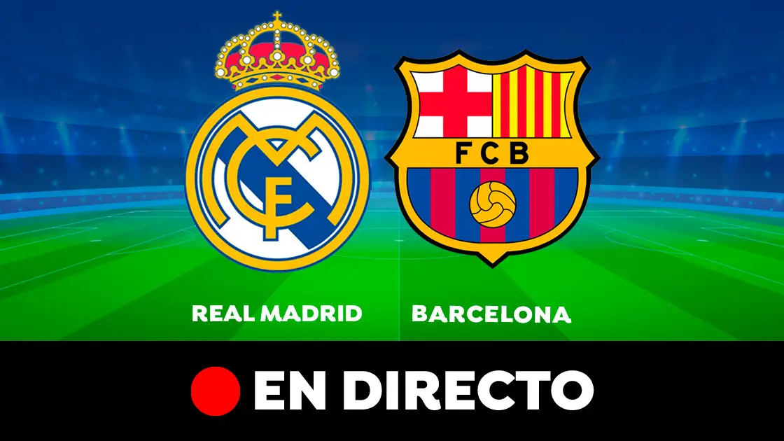 Real Madrid - Barcelona: partido de hoy de la Liga Santander, en directo