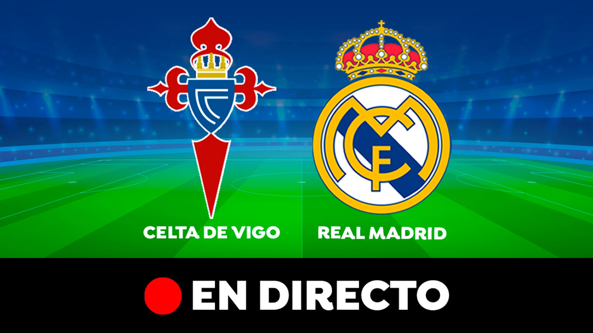Celta de Vigo - Real Madrid: partido de la Liga Santander, en directo