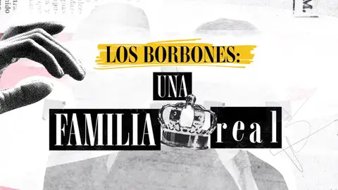 Los Borbones: Una familia real Los Borbones: Una familia real
