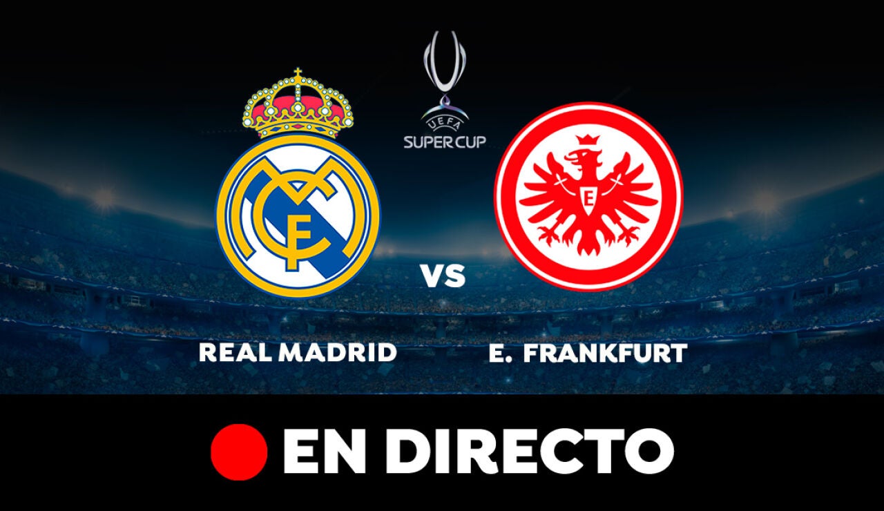 Real Madrid - Eintracht de Frankfurt: partido de la Supercopa de Europa, en directo