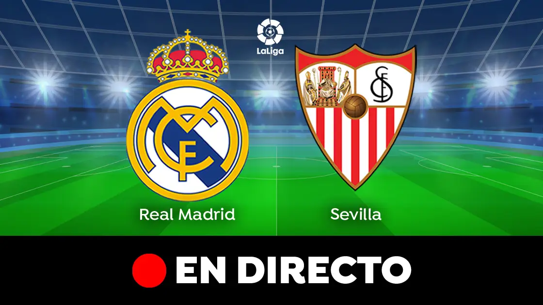 Real Madrid - Sevilla: Partido de LaLiga hoy en directo Real Madrid - Sevilla: Partido de LaLiga hoy en directo