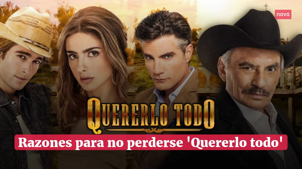 Estas son las razones para engancharte a 'Quererlo todo' en Nova