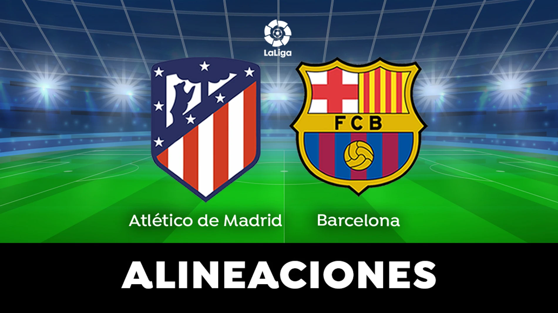 Alineaciones del Atlético de Madrid y el Barcelona en el partido de LaLiga