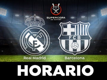 Real Madrid - Barcelona: Horario y dónde ver la final de la Supercopa de España