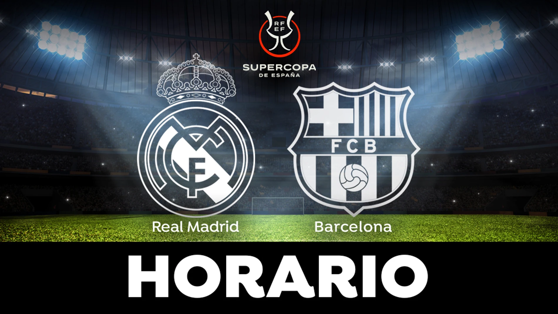 Real Madrid - Barcelona: Horario y dónde ver la final de la Supercopa de España