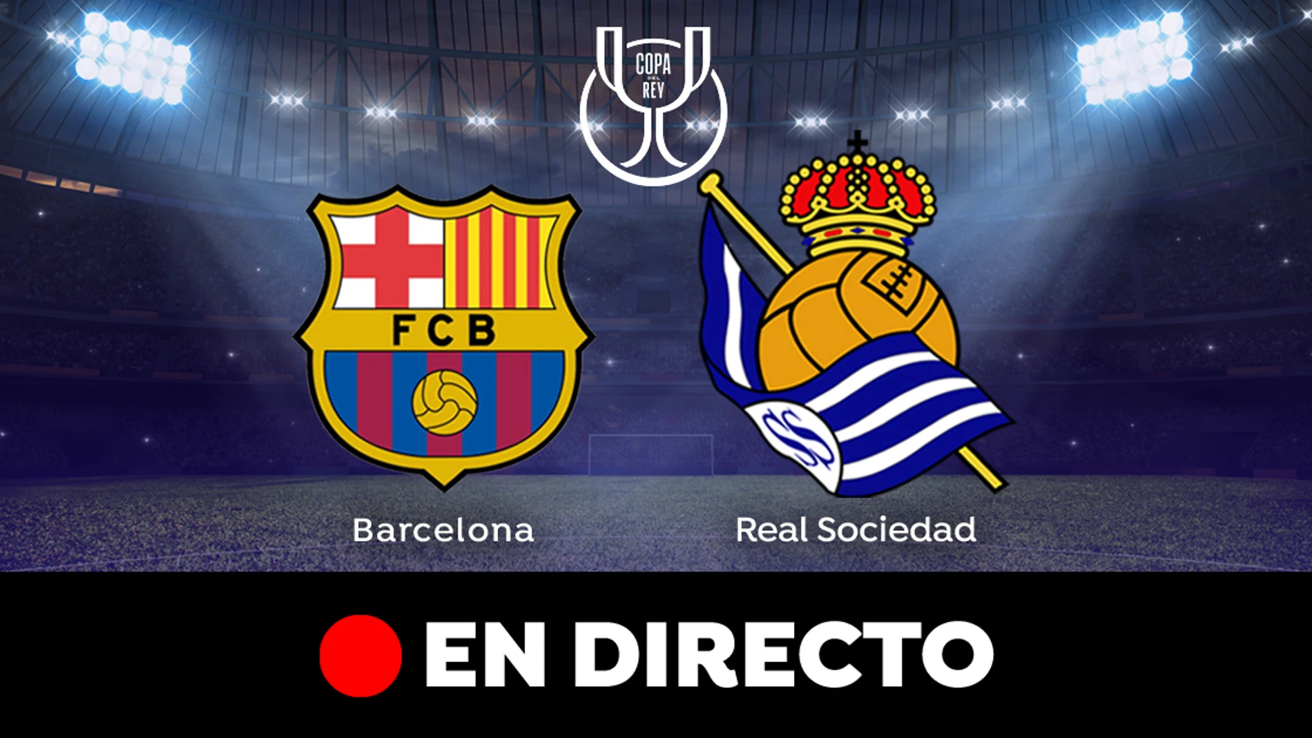 Barcelona - Real Sociedad: Partido de cuartos de Copa del Rey 