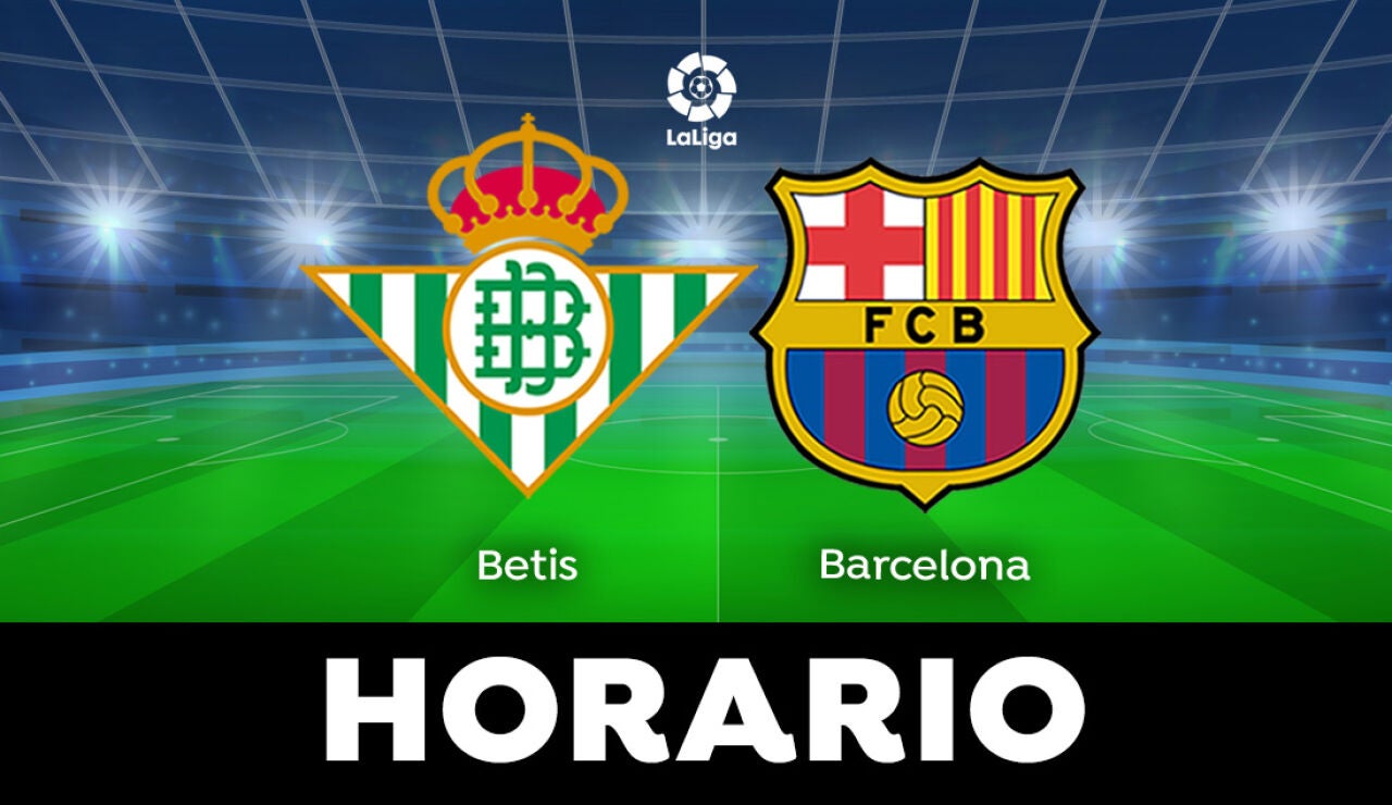 Betis - Barcelona: horario y dónde ver el partido de LaLiga en directo