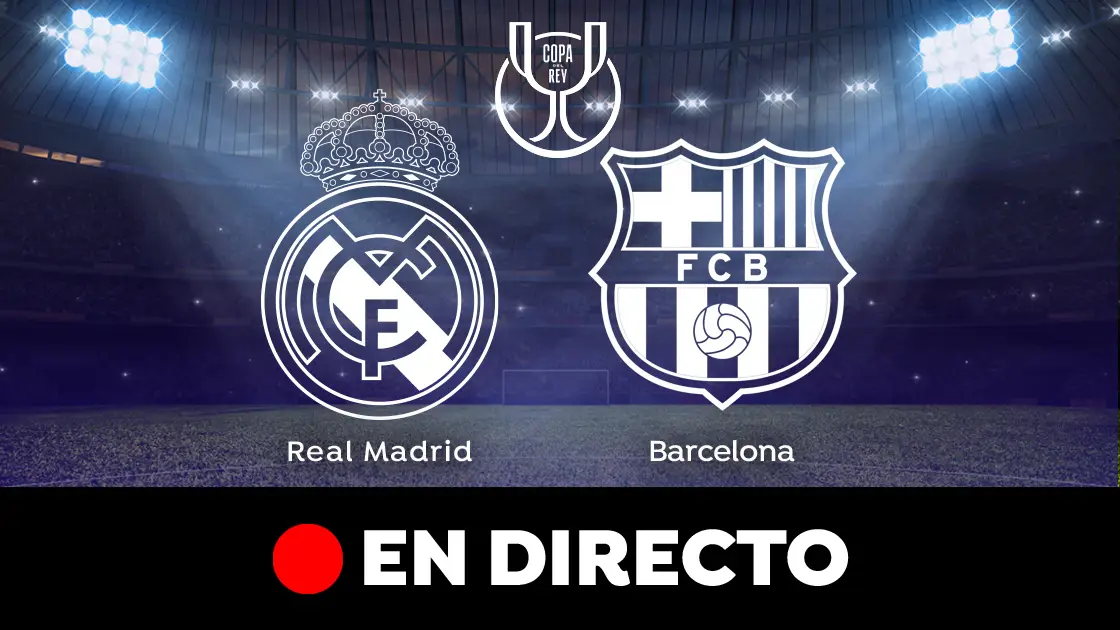 Real Madrid - Barcelona: El Clásico de Copa del Rey Real Madrid - Barcelona: El Clásico de Copa del Rey