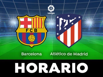 Barcelona - Atlético de Madrid: Horario y dónde ver el partido de LaLiga