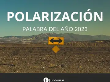 'Polarización', palabra del año 2023 para la FundéuRAE 'Polarización', palabra del año 2023 para la FundéuRAE