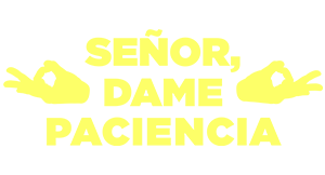 Señor, dame paciencia