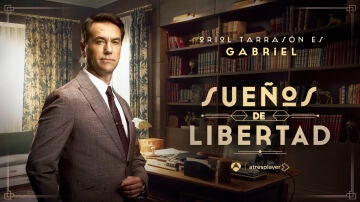 Oriol Tarrasón es Gabriel De la Reina en Sueños de libertad 