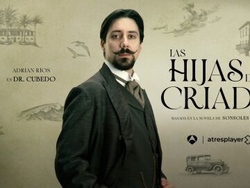 Adri&aacute;n R&iacute;os nos explica c&oacute;mo es el doctor Cubedo en Las hijas de la criada: &ldquo;Se establece una relaci&oacute;n muy bonita con do&ntilde;a In&eacute;s&rdquo;