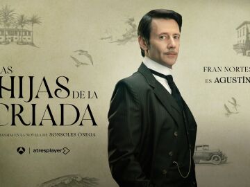 Fran Nortes es Agust&iacute;n Vidal en Las hijas de la criada, un hombre &ldquo;capaz de ver las necesidades de la gente&rdquo;