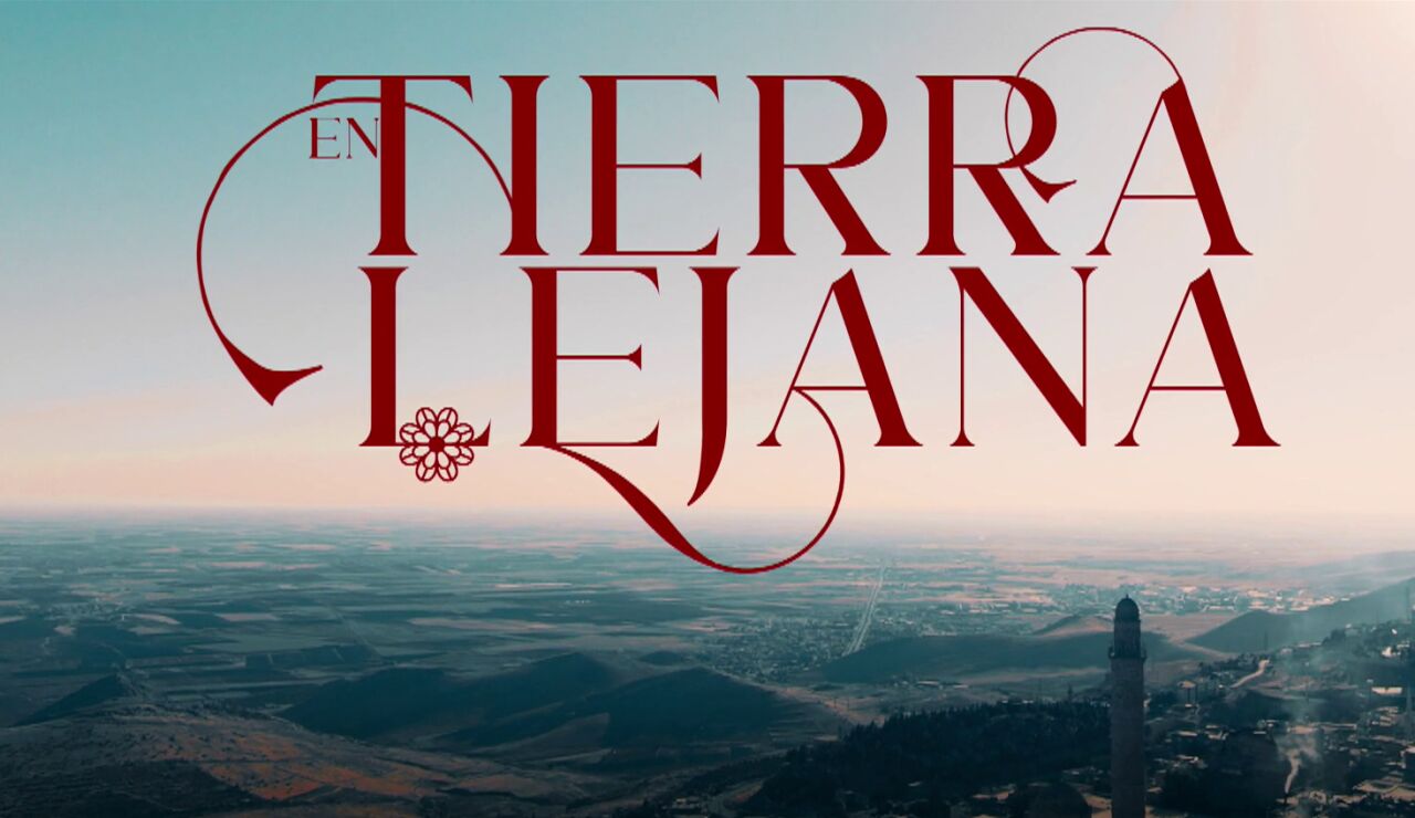 Los secretos de la cabecera de En tierra lejana: el v&iacute;nculo que conecta a la ficci&oacute;n turca con la Guerra Civil espa&ntilde;ola