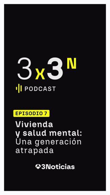 'Vivienda y salud mental: una generaci&oacute;n atrapada' en '3x3N', el videopodcast de Antena 3 Noticias
