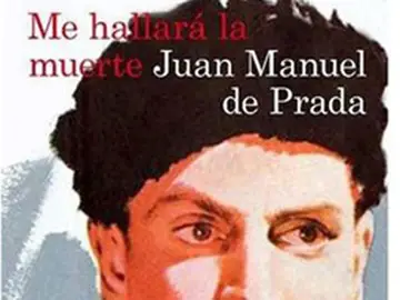 Juan Manuel de Prada, 'Me hallará la muerte' Juan Manuel de Prada, 'Me hallará la muerte'